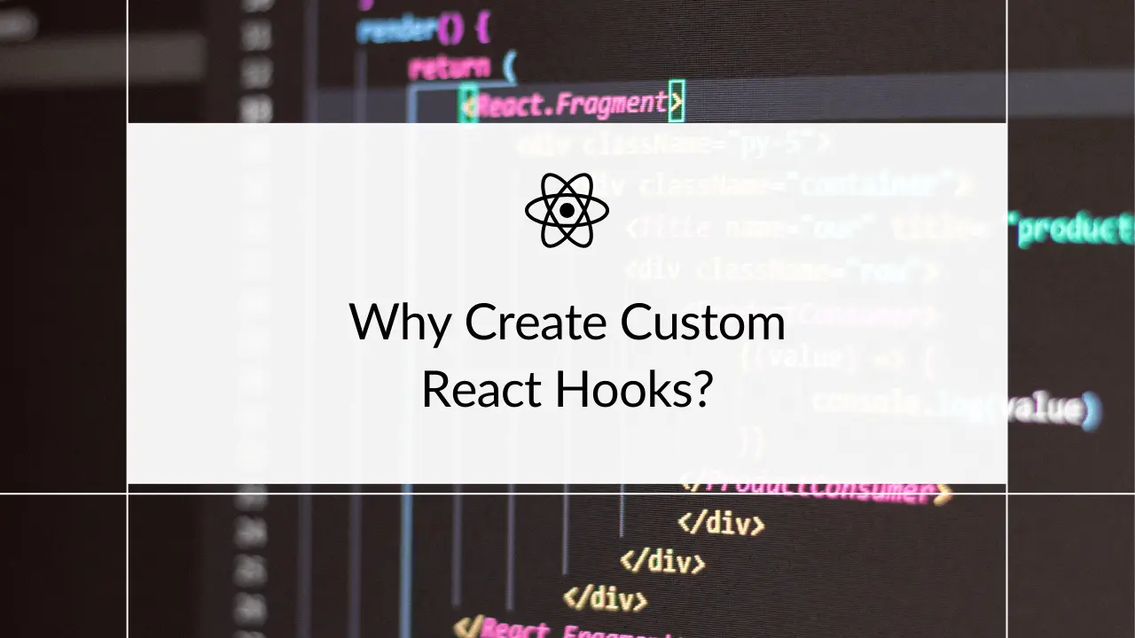 Why Create Custom React Hooks?